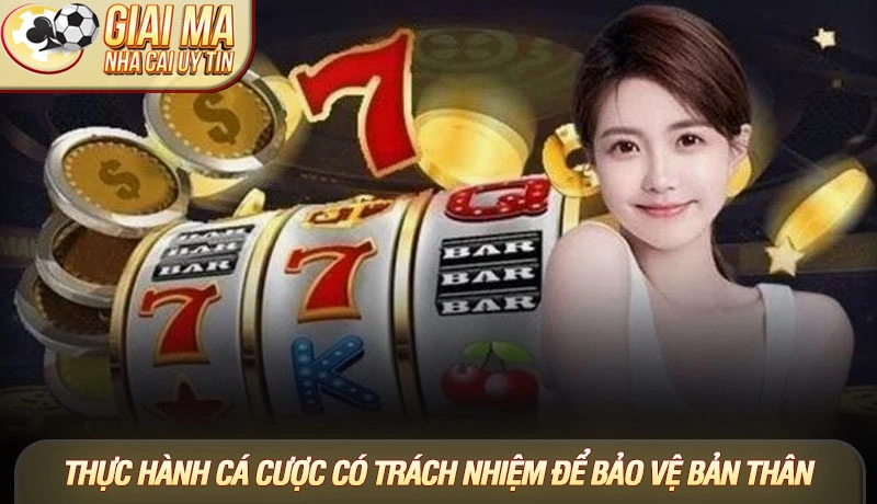 Thực hành cá cược có trách nhiệm để bảo vệ bản thân