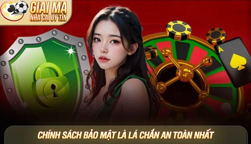 Chính sách bảo mật là lá chắn an toàn nhất Chính sách bảo mật là lá chắn an toàn nhất