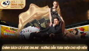 Chính sách cá cược online - Hướng dẫn toàn diện cho hội viên