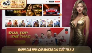 Đánh giá nhà cái Max88 chi tiết từ A-Z [Cập nhật 09/2025]