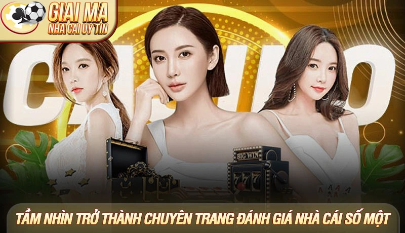 Tầm nhìn trở thành chuyên trang đánh giá nhà cái số một