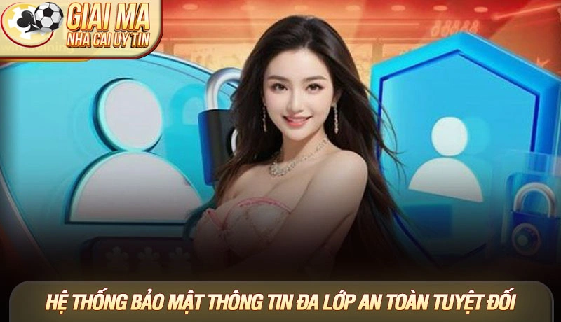 Hệ thống bảo mật thông tin đa lớp an toàn tuyệt đối