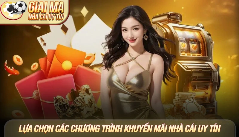 Lựa chọn các chương trình khuyến mãi nhà cái uy tín và an toàn