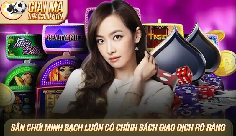Một sân chơi minh bạch luôn có chính sách giao dịch rõ ràng