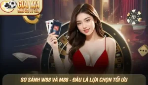 So sánh W88 và M88 - Đâu là lựa chọn tối ưu cho người chơi Việt 2025?
