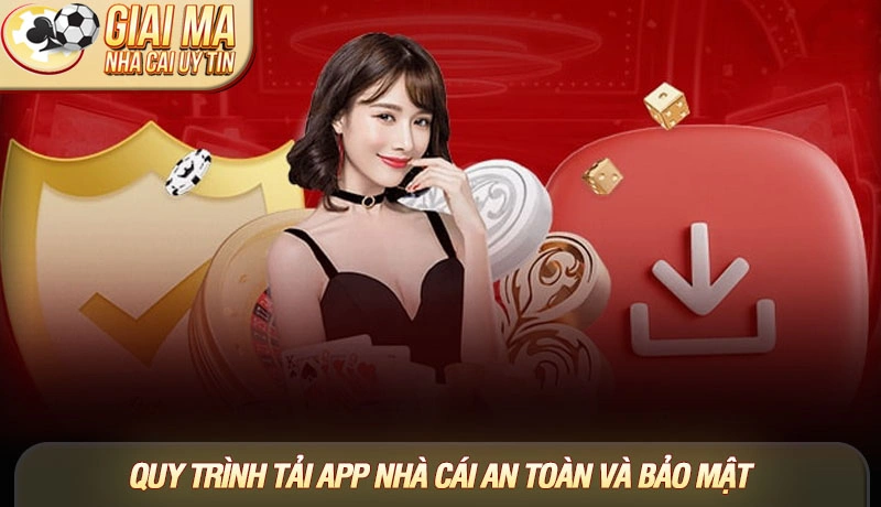 Tải app nhà cái uy tín - Hướng dẫn cài đặt an toàn và nhanh chóng 2 Quy trình tải app nhà cái an toàn và bảo mật
