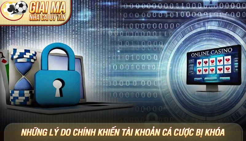 Tài khoản cá cược bị khóa - Hướng dẫn xử lý nhanh nhất cho người mới 1 Những lý do chính khiến tài khoản cá cược bị khóa