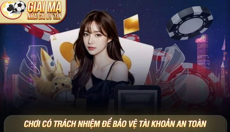 Tài khoản cá cược bị khóa - Hướng dẫn xử lý nhanh nhất cho người mới 3 Chơi có trách nhiệm để bảo vệ tài khoản an toàn