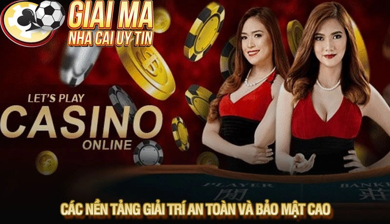 Các nền tảng giải trí an toàn và bảo mật cao