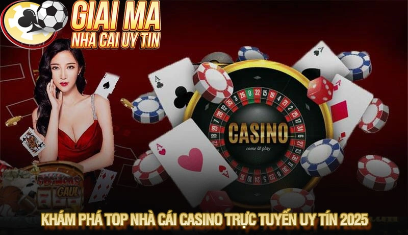 Khám phá top nhà cái casino trực tuyến uy tín 2025