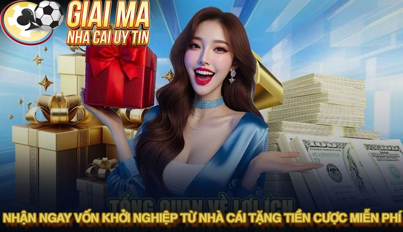 Danh sách Top 10 + nhà cái tặng tiền cược miễn phí uy tín nhất 1 Nhận ngay vốn khởi nghiệp từ nhà cái tặng tiền cược miễn phí